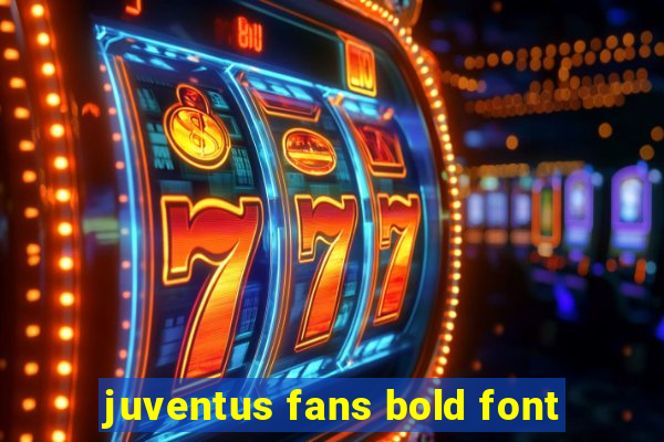 juventus fans bold font